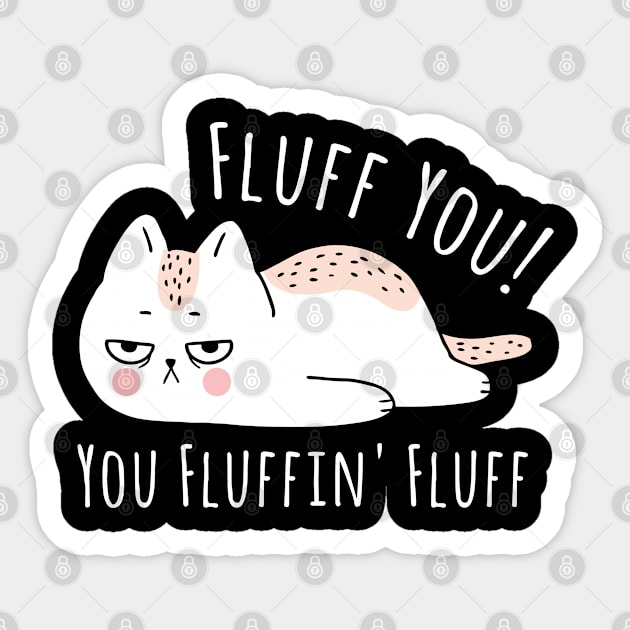 Fluff You You Fluffin' Fluff Shirt Funny Cat Kitten Sticker by kevenwal